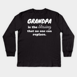 Grandpa is the blessing that no one can replace Kids Long Sleeve T-Shirt